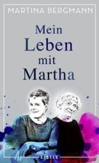 Martina Bergmann: Mein Leben mit Martha