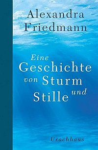 Alexandra Friedmann: Eine Geschichte von Sturm und Stille
