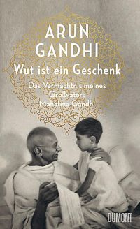 Arun Gandhi: Wut ist ein Geschenk