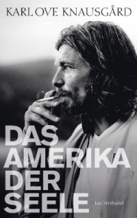 Karl Ove Knausgård: Das Amerika der Seele
