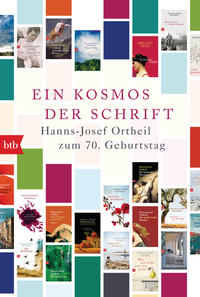 Ein Kosmos der Schrift - Hanns-Josef Ortheil zum 70. Geburtstag