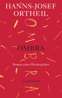Hanns-Josef Ortheil: Ombra - Roman einer Wiedergeburt