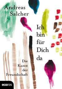 Andreas Salcher: Ich bin für Dich da - Die Kunst der Freundschaft