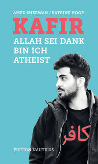 Amed Sherwan und Katrine Hoop: Kāfir - Allah sei Dank bin ich Atheist