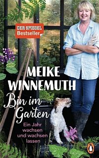 Meike Winnemuth: Bin im Garten - ein Jahr wachsen und wachsen lassen