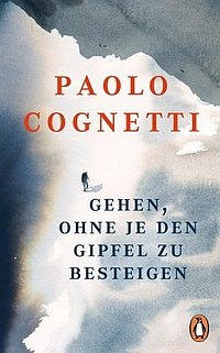 Paolo Cognetti: Gehen ohne je den Gipfel zu besteigen