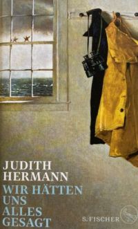 Judith Hermann: Wir hätten uns alles gesagt