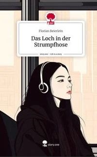 Florian Beierlein: Das Loch in der Strumpfhose Florian Beierlein: Das Loch in der Strumpfhose