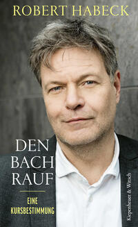 Robert Habeck: Den Bach rauf - Eine Kursbestimmung Robert Habeck: Den Bach rauf - Eine Kursbestimmung