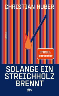 Christian Huber: Solange ein Streichholz brennt