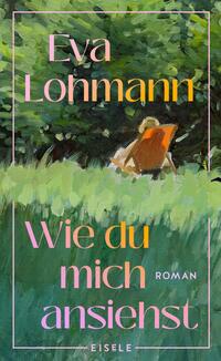 Eva Lohmann: Wie du mich ansiehst