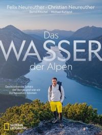 Felix und Christian Neureuther mit Bernd Ritschel und Michael Ruhland: Das Wasser der Alpen