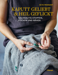 Skye Pennant: Kaputt geliebt und heil geflickt, nachhaltig stopfen, sticken und nähen