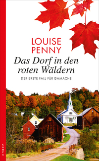 Louise Penny: Das Dorf in den Wäldern - der ersten Fall für Gamache Louise Penny: Das Dorf in den Wäldern - der ersten Fall für Gamache