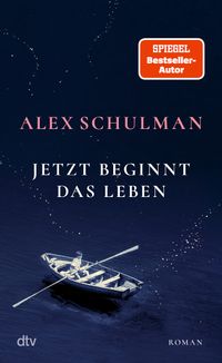 Alex Schulman: Jetzt beginnt das Leben