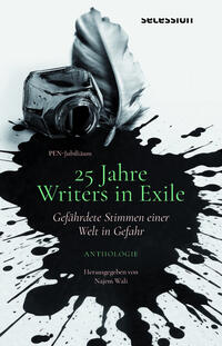 25 Jahre Writers in Exile - gefährdete Stimmen einer Welt in Gefahr - Anthologie 25 Jahre Writers in Exile - gefährdete Stimmen einer Welt in Gefahr - Anthologie