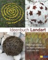 Marc Pouyet: Ideenbuch Landart - 500 Inspirationen für Naturgestaltungen rund ums Jahr