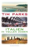 Tim Parks: Italien in vollen Zügen