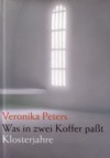 Veronika Peters: Was in zwei Koffer passt - Klosterjahre