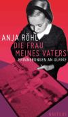 Anja Röhl: Die Frau meines Vaters - Erinnerungen an Ulrike