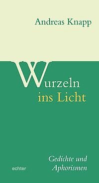 Andreas Knapp: Wurzeln ins Licht