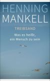 Henning Mankell: Treibsand - Was es heißt, ein Mensch zu sein